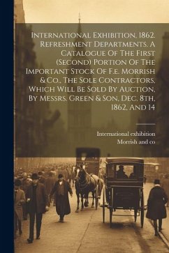 International Exhibition, 1862. Refreshment Departments. A Catalogue Of The First (second) Portion Of The Important Stock Of F.e. Morrish & Co., The S - Exhibition, International