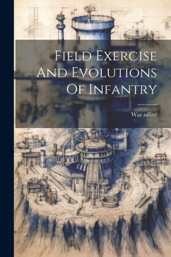 Field Exercise And Evolutions Of Infantry - Office, War