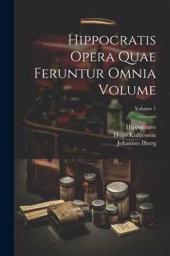 Hippocratis Opera quae feruntur omnia Volume; Volume 1 - Hippocrates; Ilberg, Johannes