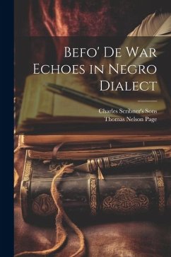 Befo' De War Echoes in Negro Dialect - Page, Thomas Nelson