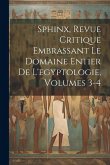 Sphinx, Revue Critique Embrassant Le Domaine Entier De L'egyptologie, Volumes 3-4