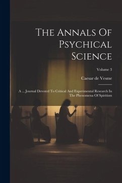 The Annals Of Psychical Science: A ... Journal Devoted To Critical And Experimental Research In The Phenomena Of Spiritism; Volume 3 - Vesme, Caesar De