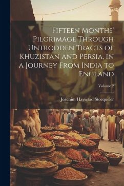 Fifteen Months' Pilgrimage Through Untrodden Tracts of Khuzistan and Persia, in a Journey From India to England; Volume 2 - Stocqueler, Joachim Hayward