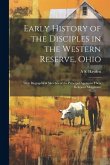 Early History of the Disciples in the Western Reserve, Ohio; With Biographical Sketches of the Principal Agents in Their Religious Movement