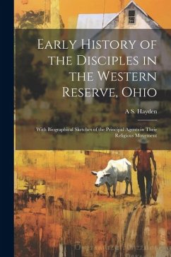 Early History of the Disciples in the Western Reserve, Ohio; With Biographical Sketches of the Principal Agents in Their Religious Movement - Hayden, Amos Sutton [From Ol