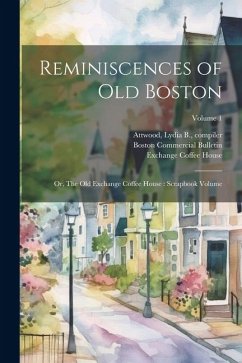 Reminiscences of old Boston: Or, The Old Exchange Coffee House: Scrapbook Volume; Volume 1 - Bulletin, Boston Commercial