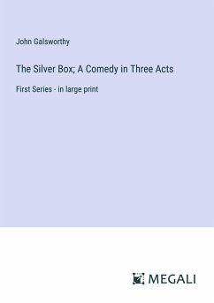 Cover The Silver Box; A Comedy in Three Acts