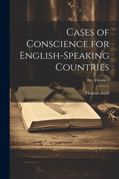 Cases of Conscience for English-speaking Countries; Volume 1 - Slater, Thomas