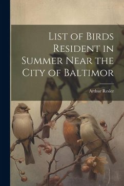 List of Birds Resident in Summer Near the City of Baltimor - Resler, Arthur