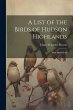 A List of the Birds of Hudson... - Bild 1