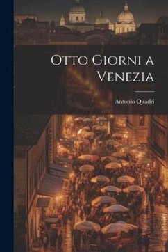 Otto Giorni a Venezia - Quadri, Antonio