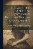 The West-End Gazette of Gentlemen's Fashions. Volume Xi. January 1873