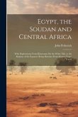 Egypt, the Soudan and Central Africa: With Explorations From Khartoum On the White Nile, to the Regions of the Equator; Being Sketches From Sixteen Ye