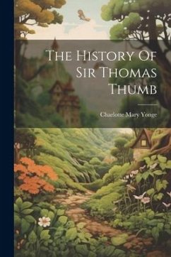 The History Of Sir Thomas Thumb - Yonge, Charlotte Mary