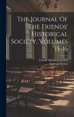 The Journal Of The Friends' Historical Society, Volumes 15-16 - Society, Friends' Historical; Penney, Norman