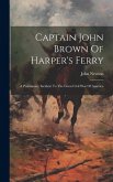 Captain John Brown Of Harper's Ferry: A Preliminary Incident To The Great Civil War Of America