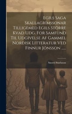 Egils Saga Skallagrímssonar Tilligemed Egils Större Kvad Udg. For Samfund Til Udgivelse Af Gammel Nordisk Litteratur Ved Finnur Jónsson ...... - Sturluson, Snorri