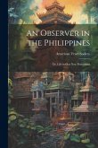 An Observer in the Philippines; or, Life in Our New Possessions