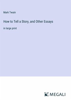 How to Tell a Story, and Other Essays - Twain, Mark