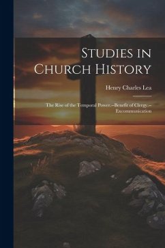 Studies in Church History: The Rise of the Temporal Power.--Benefit of Clergy.--Excommunication - Lea, Henry Charles