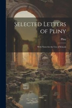 Selected Letters of Pliny: With Notes for the Use of Schools - Pliny