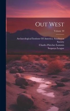 Out West; Volume 30 - Lummis, Charles Fletcher