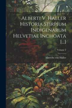 Alberti V. Haller Historia Stirpium Indigenarum Helvetiae Inchoata [...]; Volume 2 - Haller, Albrecht Von