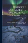 Historiske Aktstykker Til Danmarks Og Christian Ii's Historie: Fornemmelig Fra Aarene 1523 Til 1532 Af Bayerske Og Nederlandske Arkiver...