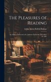 The Pleasures of Reading: An Address Delivered at St. Andrews University, December 10, 1887