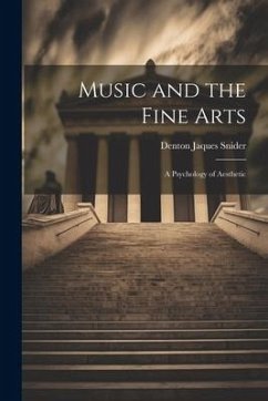 Music and the Fine Arts; a Psychology of Aesthetic - Snider, Denton Jaques