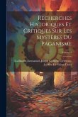 Recherches Historiques Et Critiques Sur Les Mystères Du Paganisme; Volume 1