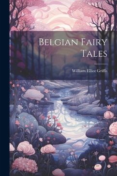 Belgian Fairy Tales - Griffis, William Elliot