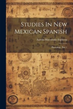 Studies In New Mexican Spanish: Phonology, Part 1 - Espinosa, Aurelio Macedonio