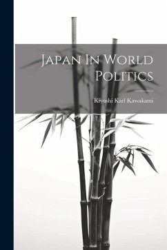 Japan In World Politics - Kawakami, Kiyoshi Karl