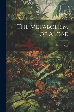 The Metabolism of Algae - Fogg, G. E.
