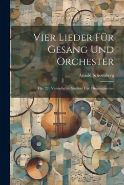 Vier Lieder für Gesang und Orchester: Op. 22: Vereinfachte Studier- und Dirigierpartitur - Schoenberg, Arnold