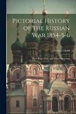 Pictorial History of the Russian War 1854-5-6: With Maps, Plans, and Wood Engravings