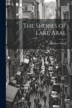 The Shores of Lake Aral - Wood, Herbert