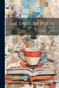 The English Poets: Ben Johnson To Dryden - Anonymous