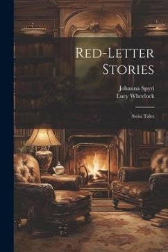 Red-Letter Stories: Swiss Tales - Spyri, Johanna; Wheelock, Lucy