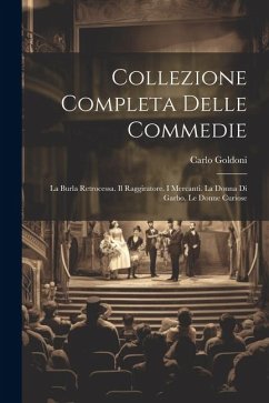 Collezione Completa Delle Commedie: La Burla Retrocessa. Il Raggiratore. I Mercanti. La Donna Di Garbo. Le Donne Curiose - Goldoni, Carlo