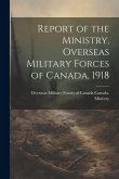 Report of the Ministry, Overseas Military Forces of Canada, 1918