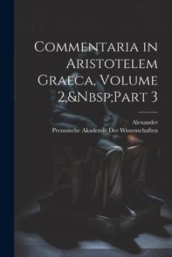 Commentaria in Aristotelem Graeca, Volume 2, Part 3 - Alexander