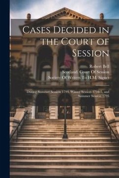 Cases Decided in the Court of Session: During Summer Session 1794, Winter Session 1794-5, and Summer Session 1795 - Bell, Robert