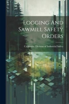 Logging And Sawmill Safety Orders