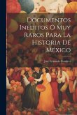 Documentos Inéditos Ó Muy Raros Para La Historia De México