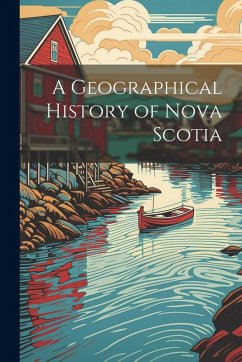 A Geographical History of Nova Scotia - Anonymous
