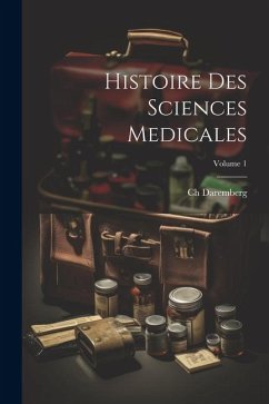 Histoire Des Sciences Medicales; Volume 1 - Daremberg, Ch