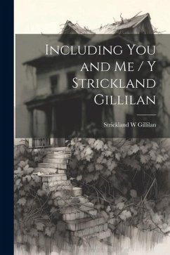 Including You and Me / y Strickland Gillilan - Gillilan, Strickland W.
