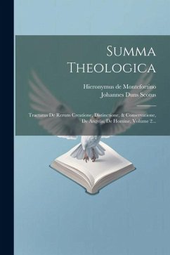 Summa Theologica: Tractatus De Rerum Creatione, Distinctione, & Conservatione, De Angelis, De Homine, Volume 2... - Scotus, Johannes Duns